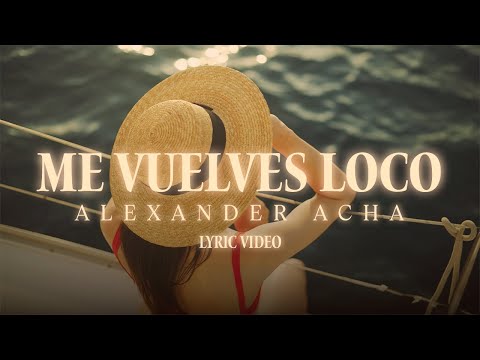 Alexander Acha - Me Vuelves Loco (Lyric Video)