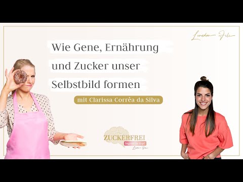 Wie Gene, Ernährung und Zucker unser Selbstbild formen - Interview mit Clarissa Corrêa da Silva