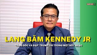 Lang băm Kennedy Jr ‘tâng bốc và đạp’ Trump chỉ trong một nốt nhạc