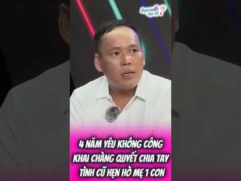 4 năm YÊU KHÔNG CÔNG KHAI chàng quyết chia tay tình cũ hẹn hò MẸ ĐƠN THÂN