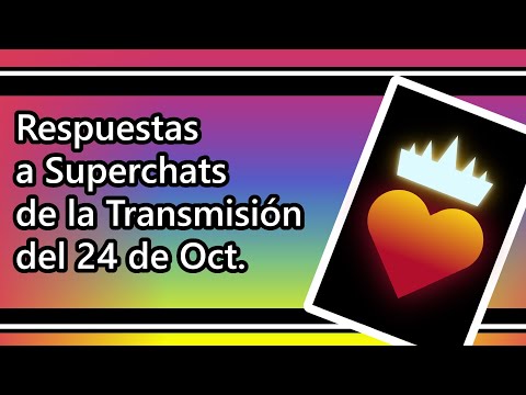 Respuestas a  Superchats de la emisión del 24 de Octubre