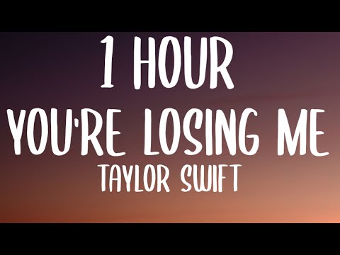 Taylor Swift - You're Losing Me [1 HOUR/Lyrics] (From The Vault)