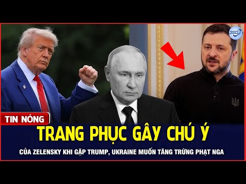 Bản Tin Sáng 27/6: Zelensky Mặc Trang Phục Gây Chú Ý Gặp Trump, Kiev Muốn Tăng Trừng Phạt Nga | 360