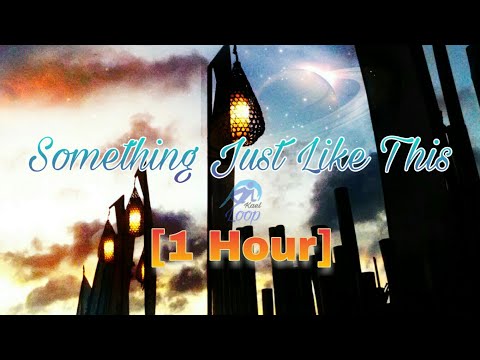 The Chainsmokers & Coldplay - Something Just Like This [1 Hour]