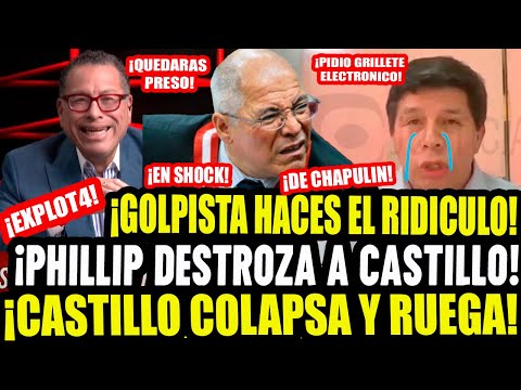 ¡PHILLIP DESTROZA AL GOLPISTA CASTILLO! LE HACE MI*RDA POR PEDIR GRILLETE Y PRISIÓN DOMICILIARIA