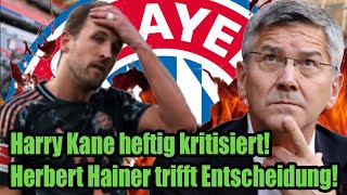Harry Kane heftig kritisiert! Herbert Hainer trifft Entscheidung!