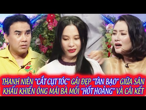 THANH NIÊN "CẮT CỤT TÓC" GÁI ĐẸP "TÀN BẠO" GIỮA SÂN KHẤU KHIẾN ÔNG MÁI BÀ MỐI "HỐT HOẢNG" VÀ CÁI KẾT