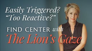 Reduce Your Reactivity with The Lion’s Gaze Guided Meditation for Inner Strength, Presence & Calm