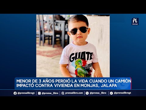 Un niño de 3 años perdió la vida luego que un camión chocó en su vivienda en Jalapa