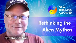 Rethinking the Alien Mythos: Why They’re Not from Outer Space with Christopher Noël