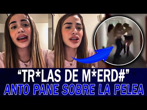 MIRÁ LO QUE DIJO ANTO PANE tras LA PELEA CON 3 MUJERES