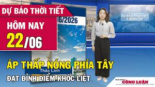 Dự báo thời tiết 22-24/06 | Áp thấp nóng phía Tây đạt đỉnh, Bắc Bộ và Trung Bộ nắng nóng gay gắt