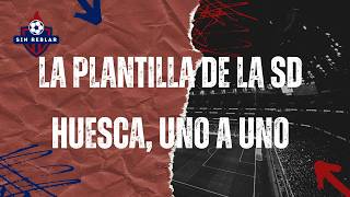 La plantilla de la SD Huesca, uno a uno | Sin Reblar - Jueves, 10/09/2026