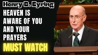 Henry B. Eyring 2026 - Heaven Is Aware of You and Your Prayers