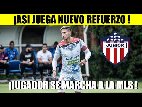 JUNIOR ¡URGENTE ! ASI JUEGA NUEVO REFUERZO JUGADOR PARTE A LA MLS