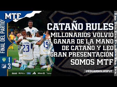 CATAÑO RULES. MILLONARIOS VOLVIÓ A GANAR DE LA MANO DE CATAÑO Y LEO. GRAN PRESENTACIÓN. SOMOS MTF.