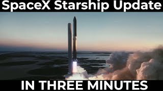 SpaceX Starship Update in Three Minutes