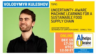 AI Helps Ukraine: Dr. Volodymyr Kuleshov - Uncertainty-Aware ML for a sustainable food supply chain