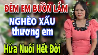 Đêm Buồn Lắm Mấy Anh Ơi Ai Thương Em Hứa Nuôi Anh Hết Đời 