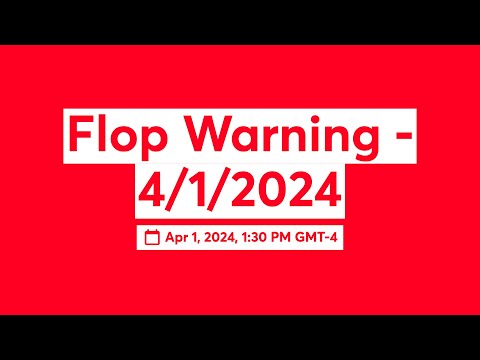 Flop Warning - 4/1/2024
