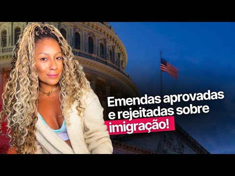 LEGISLAÇÃO SOBRE IMIGRAÇÃO SEGUE NO CONGRESSO DOS EUA!