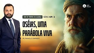 Sermão #328 I Oséias, uma parabola viva Ep2 Profetas menores — Pr  Manolo Damasio