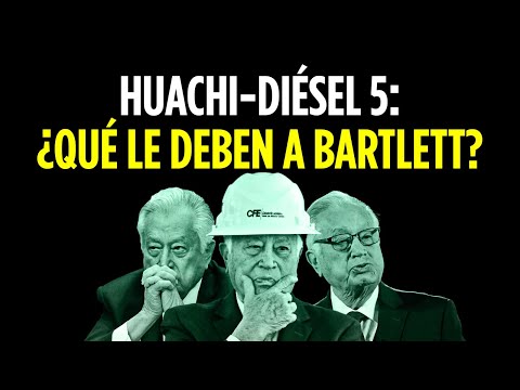 Huachi-diésel 5: ¿Qué le deben a Bartlett?
