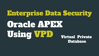 Enterprise Data Security - Oracle APEX Using VPD
