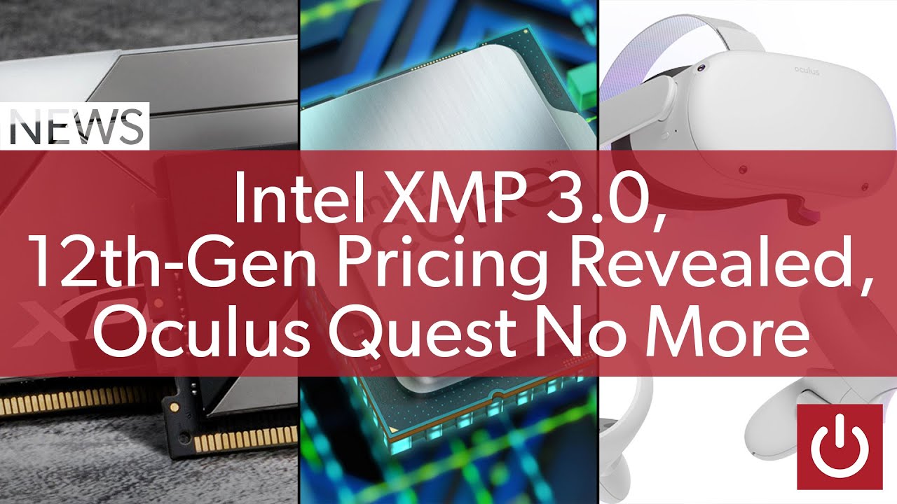PC News: Intel XMP 3. 0, 12th-Gen Pricing Revealed, AMD Buys Supply, RIP Oculus & More