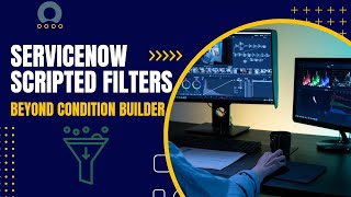 Scripted Filters | ServiceNow Scripted Filters Beyond Condition Builder | Filter Data Dynamically