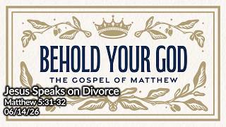 Behold Your God - Jesus Speaks on Divorce - Brian Peterson - 06/14/26