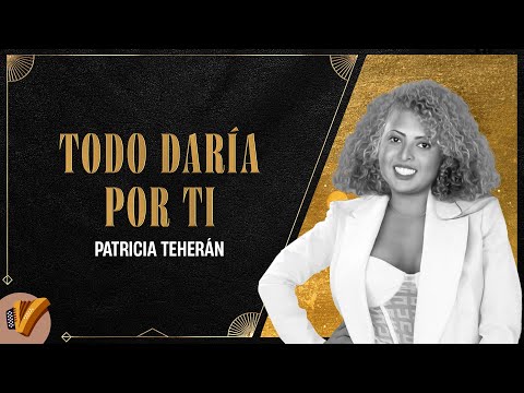 Todo Daría Por Ti, Patricia Teherán - Vídeo Oficial