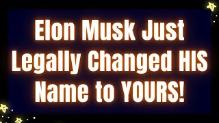 Elon Musk Just Legally Changed HIS Name to YOURS!