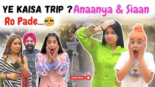 Ye Kaisa Trip ? Anaanya & Siaan Ro Pade | RS 1313 VLOGS | Ramneek Singh 1313