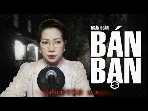 BÁN BẠN - Chị chị em em không bằng hiện kim bất chính | Truyện ma Trần Thy kể