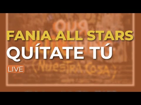Fania All Stars - Quítate Tú (Live) - (Audio Oficial)