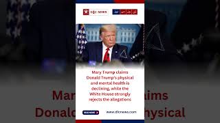 Mary Trump Claims Donald Trump’s Health Is Declining | White House Responds