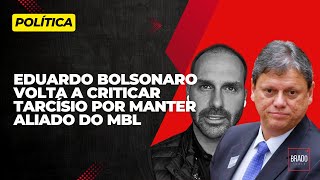 EDUARDO BOLSONARO VOLTA A CRITICAR TARCÍSIO POR MANTER ALIADO DO MBL