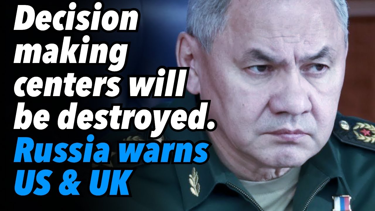 Decision Making Centers will be Destroyed. Russia Warns US & UK