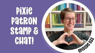 🔴 Pixie Patron Stamp & Chat - Episode 033