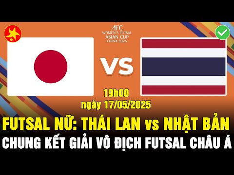 🔴Trực tiếp: NHẬT BẢN vs THÁI LAN - Chung kết futsal nữ Châu Á 2025