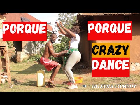 PORQUE PORQUE CRAZY DANCE - Pure African Dance Comedy Video