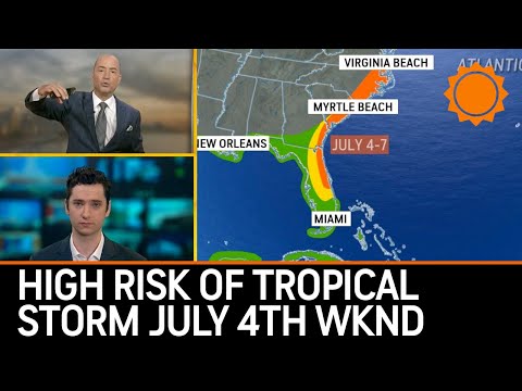 HIGH RISK of Tropical Storm off Southeast Coast July 4th Weekend