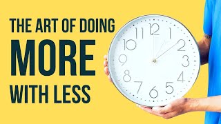 How to Do More with Less (Efficiency Tips)