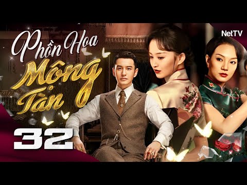 PHỒN HOA MỘNG TÀN - Tập 32 [Lồng Tiếng] | Phim Bộ Ngôn Tình Dân Quốc Cực Đỉnh