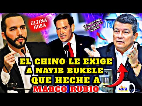 BOMBAZO EL CHINO LE EXIGE A NAYIB BUKELE QUE HECHE A MARCO RUBIO DE EL SALVADOR LE DA 2 HORAS 🤣