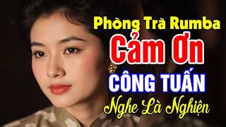 Cảm Ơn - Công Tuấn | Nhạc Xưa Nghe Là Nhớ