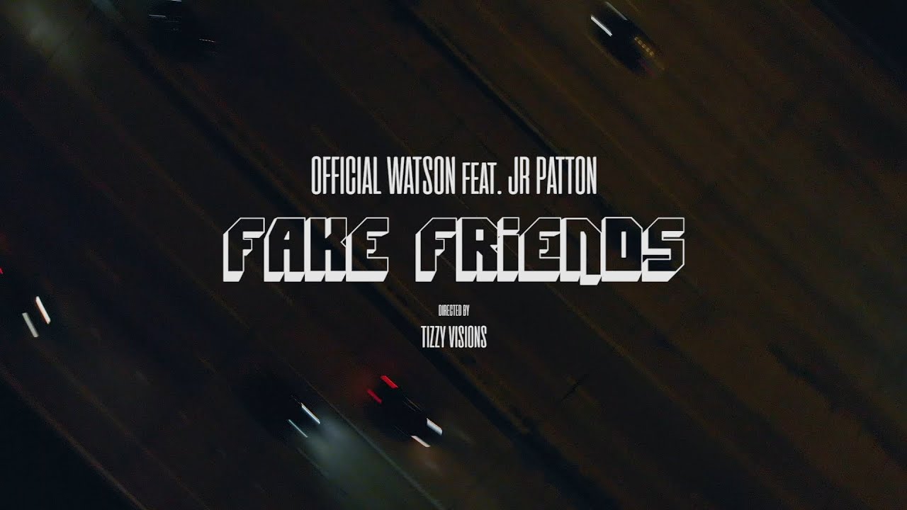 Official Watson, JR Patton - Fake Friends