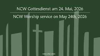 NCW Gottesdienst am 24.05.2026 | NCW Worship Service on May 24, 2026