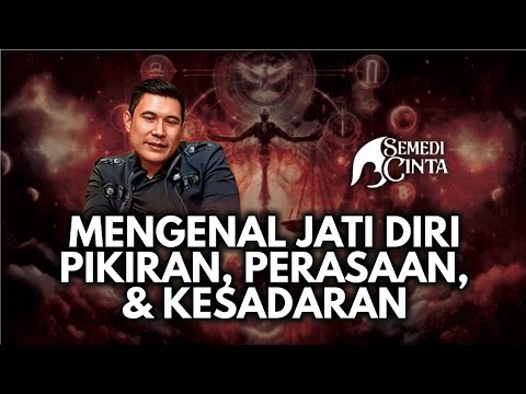 MENGENAL JATI DIRI : PIKIRAN, PERASAAN, & KESADARAN